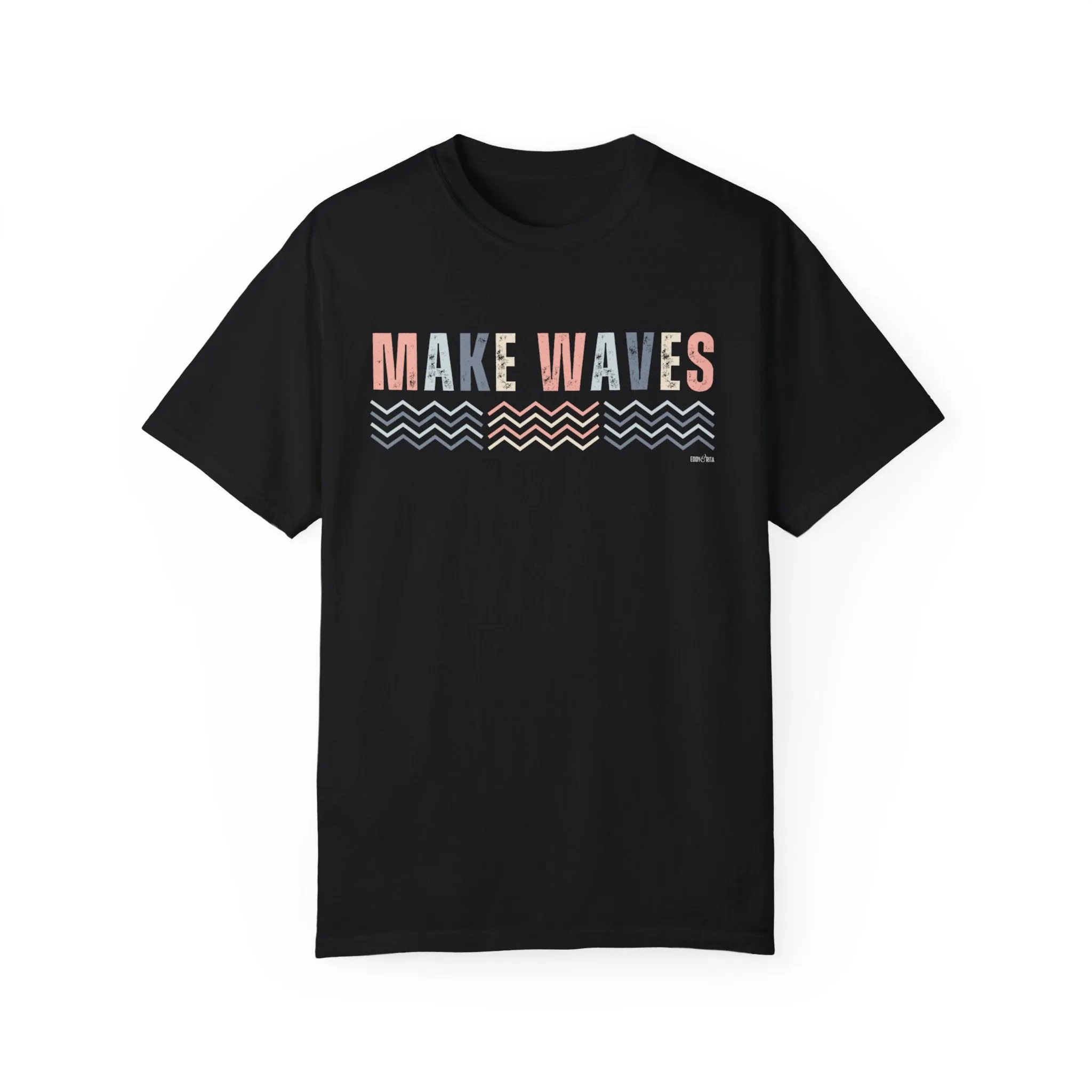 Eddy and Rita Women's Comfort Colors T-Shirt - "Make Waves" Inspirational Graphic Tee